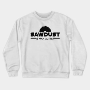 Lumberjack - Sawdust is man glitter Crewneck Sweatshirt